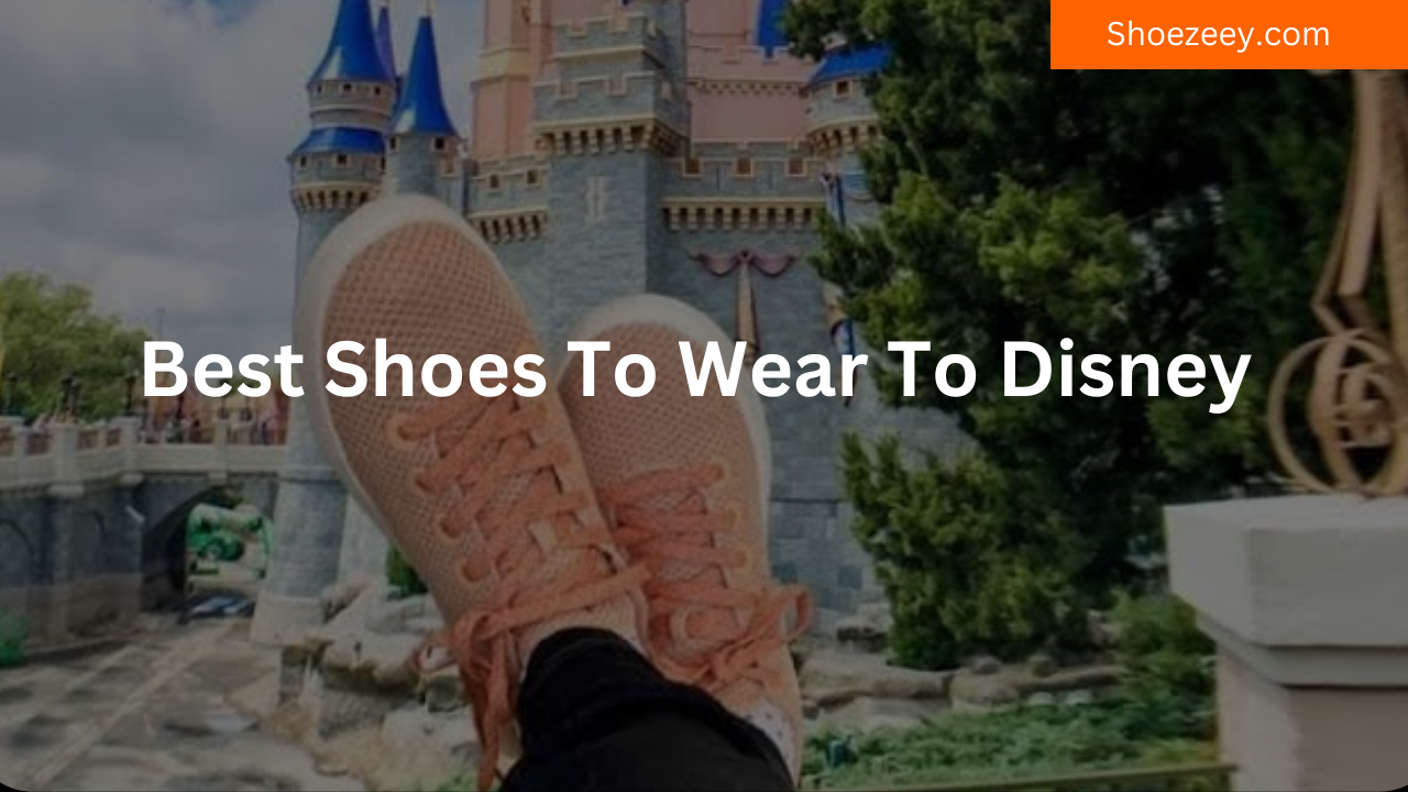 Best Shoes To Wear To Disney